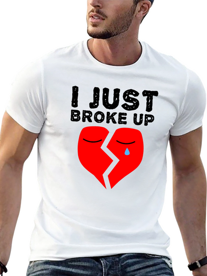 I Just Broke Up T-Shirt: Broken Heart Graphic