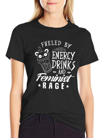 Fueled by Energy Drinks & Feminist Rage Black T-Shirt