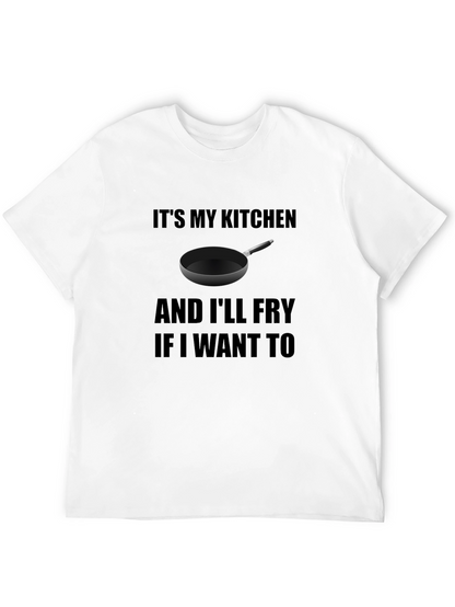 Its My Kitchen and Ill Fry T-Shirt