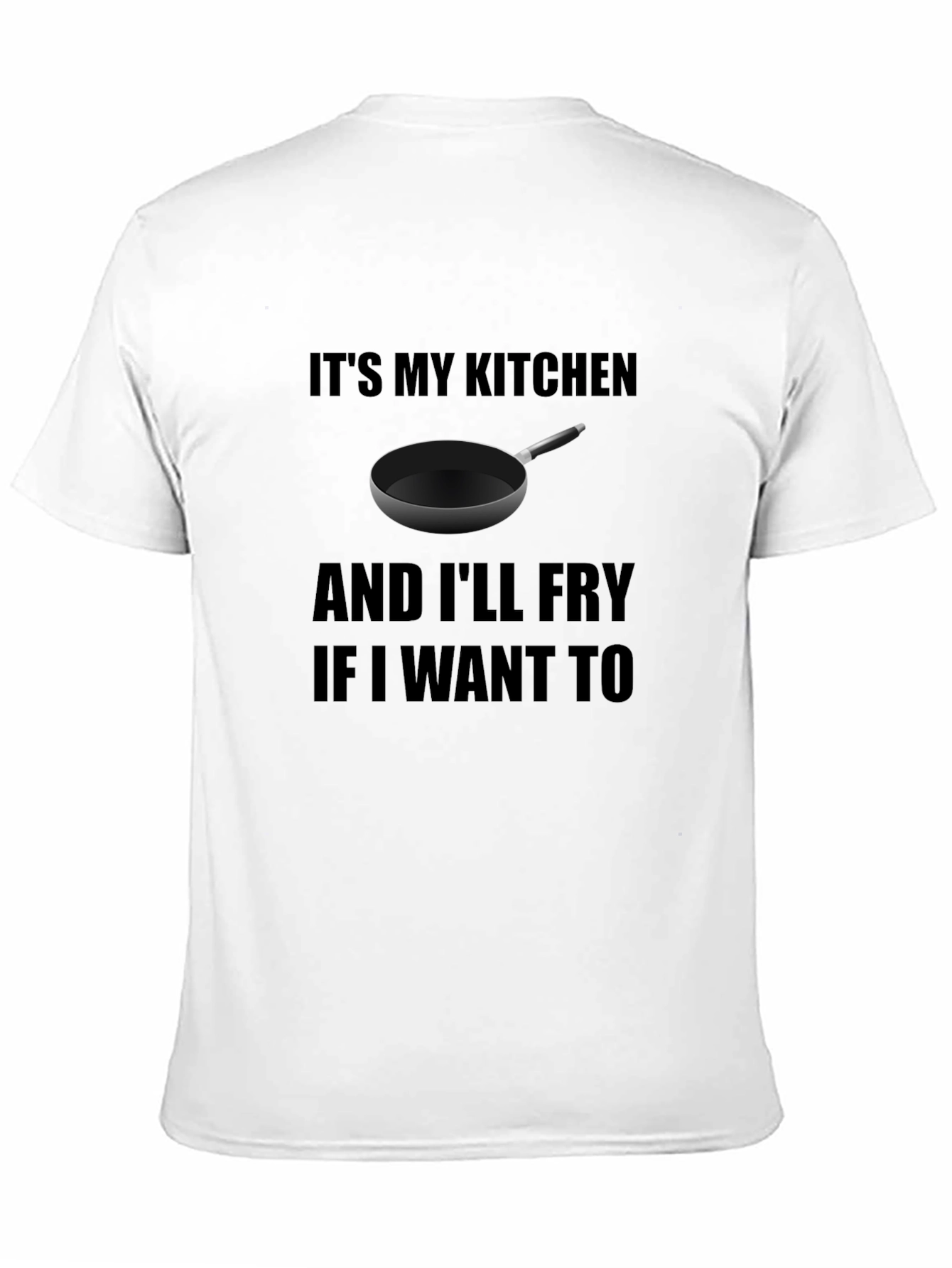 Its My Kitchen and Ill Fry T-Shirt