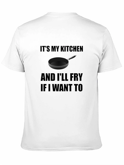 Its My Kitchen and Ill Fry T-Shirt
