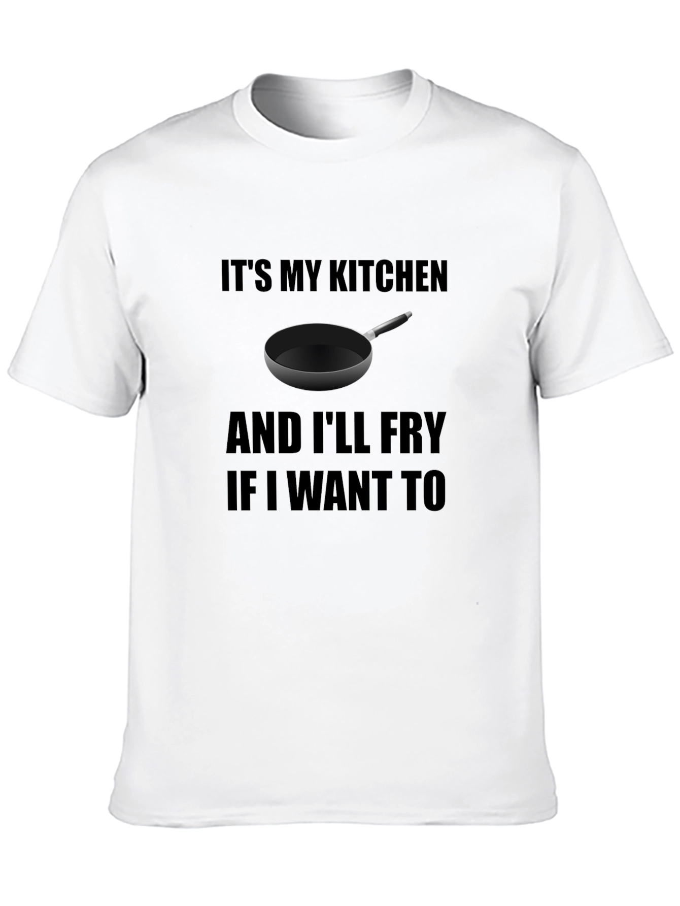 Its My Kitchen and Ill Fry T-Shirt