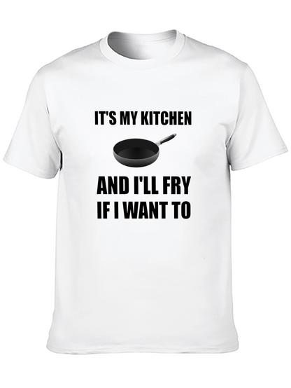 Its My Kitchen and Ill Fry T-Shirt