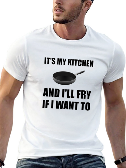 Its My Kitchen and Ill Fry T-Shirt