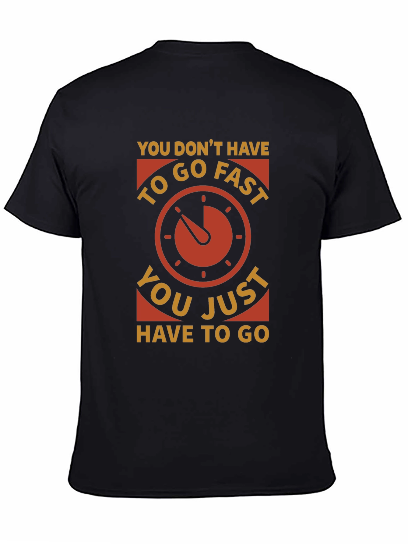 You Dont Have to Go Fast T-Shirt