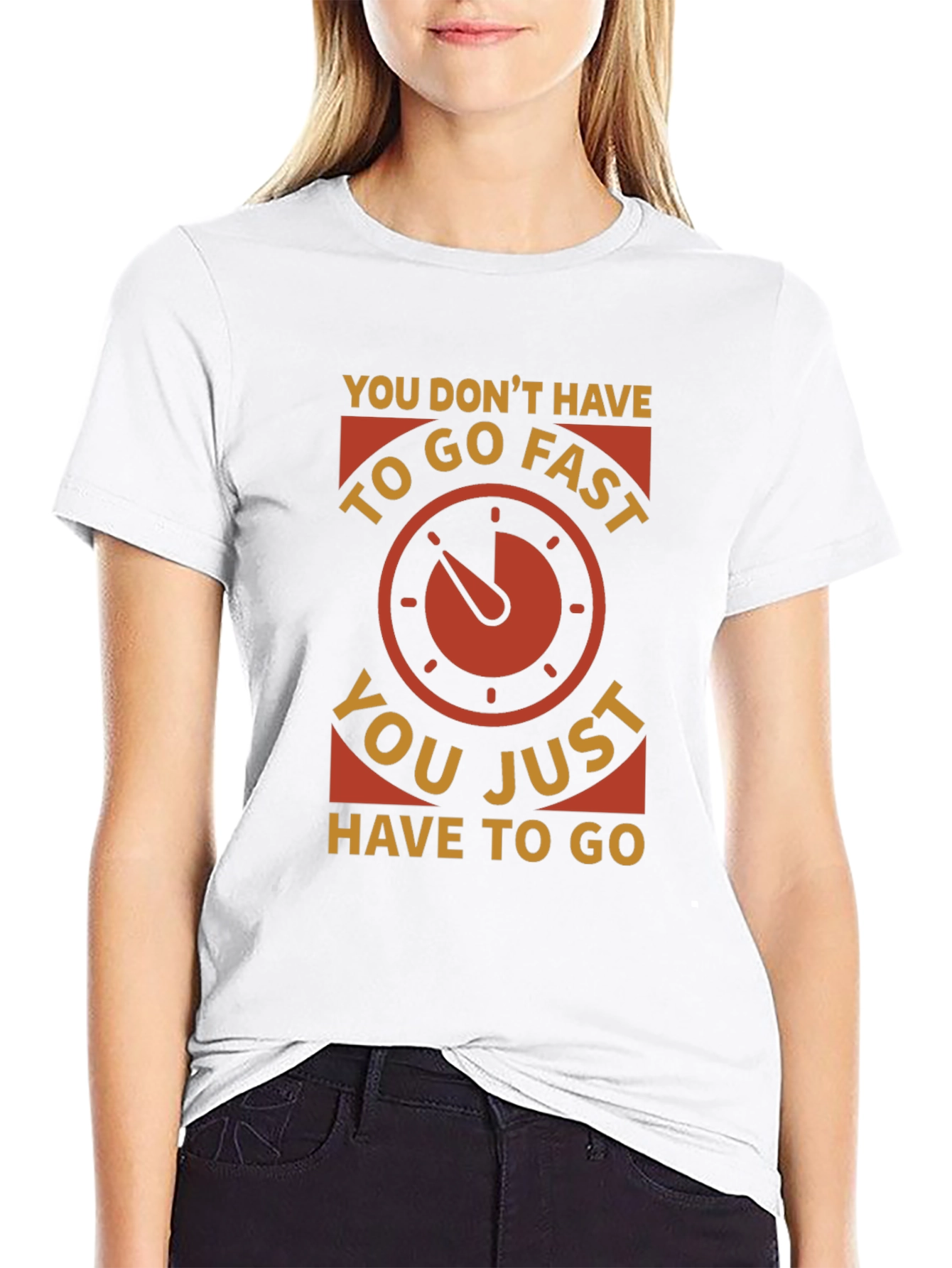 You Dont Have to Go Fast T-Shirt