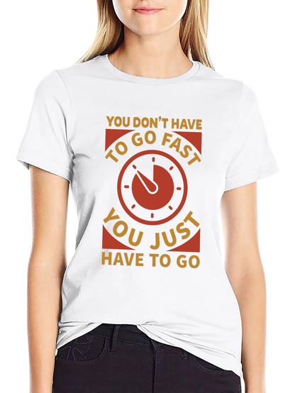 You Dont Have to Go Fast T-Shirt
