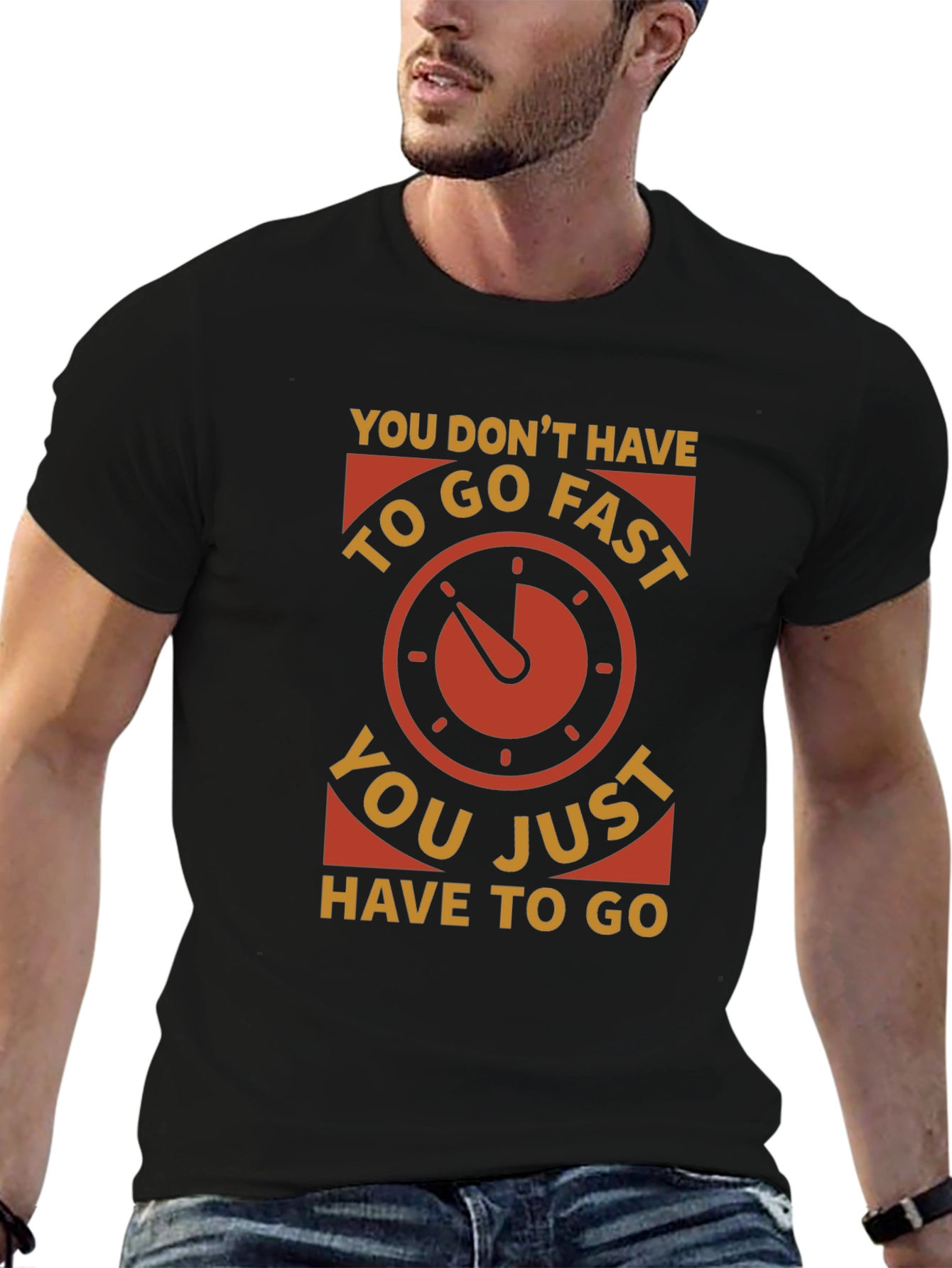 You Dont Have to Go Fast T-Shirt