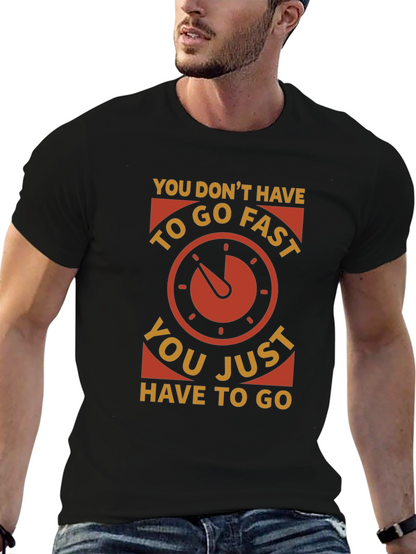 You Dont Have to Go Fast T-Shirt