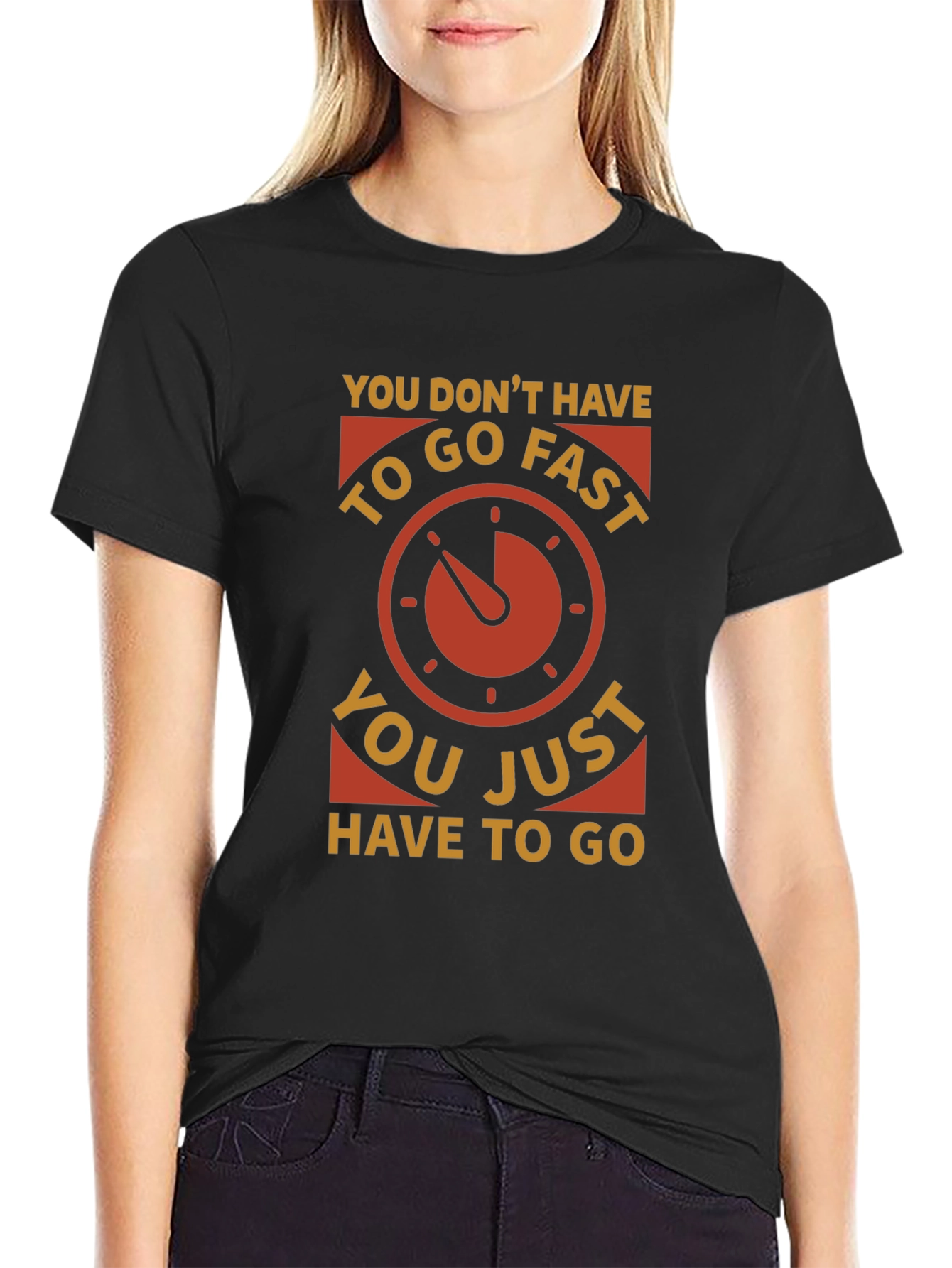 You Dont Have to Go Fast T-Shirt