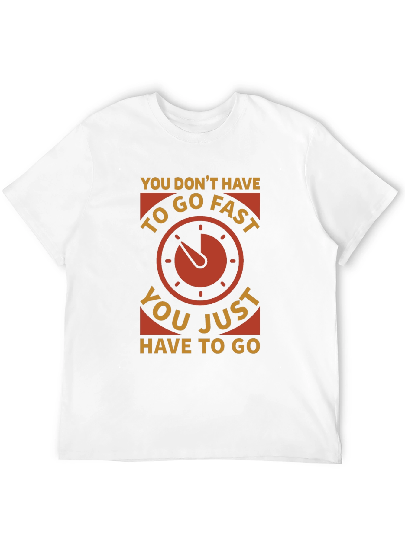 You Dont Have to Go Fast T-Shirt