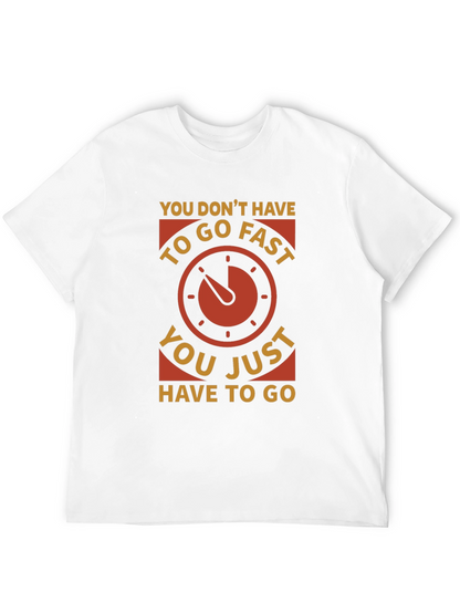 You Dont Have to Go Fast T-Shirt