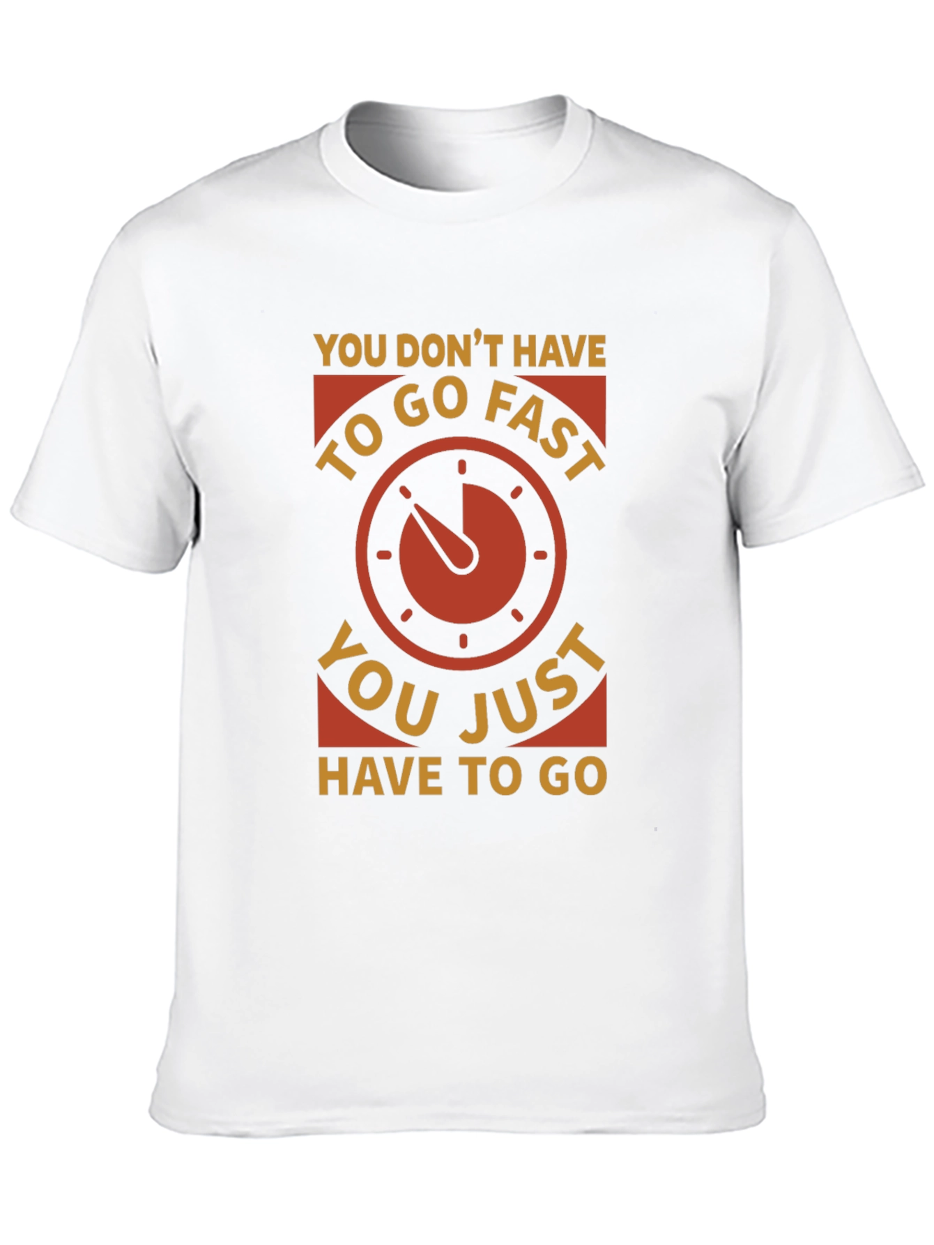 You Dont Have to Go Fast T-Shirt