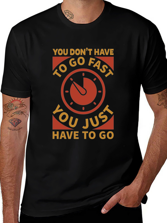 You Dont Have to Go Fast T-Shirt