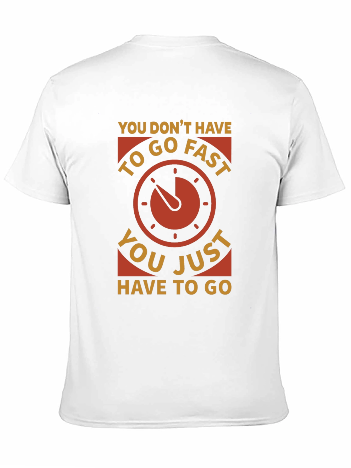 You Dont Have to Go Fast T-Shirt