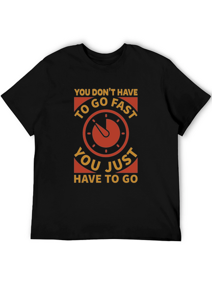 You Dont Have to Go Fast T-Shirt