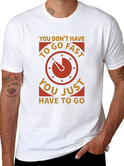 You Dont Have to Go Fast T-Shirt