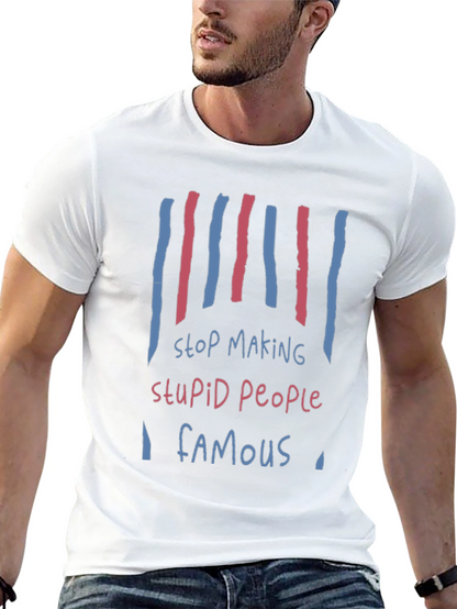 Stop Making Stupid People Famous Graphic Tee