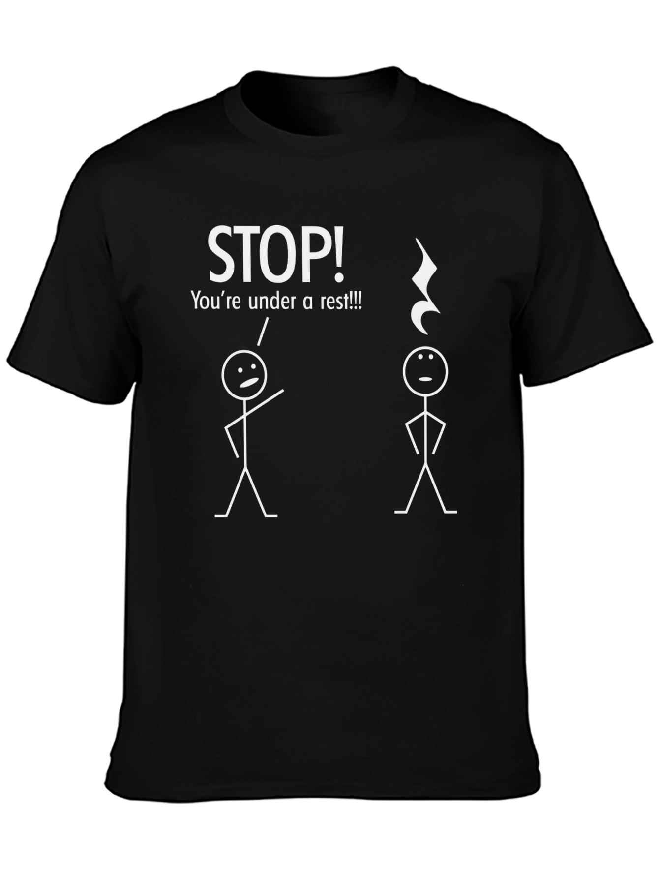 Funny Music T-Shirt - STOP! Youre Under a Rest!