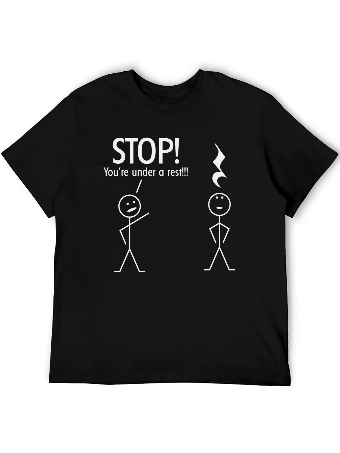 Funny Music T-Shirt - STOP! Youre Under a Rest!