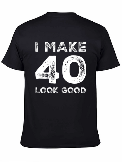 I Make 40 Look Good Black T-Shirt