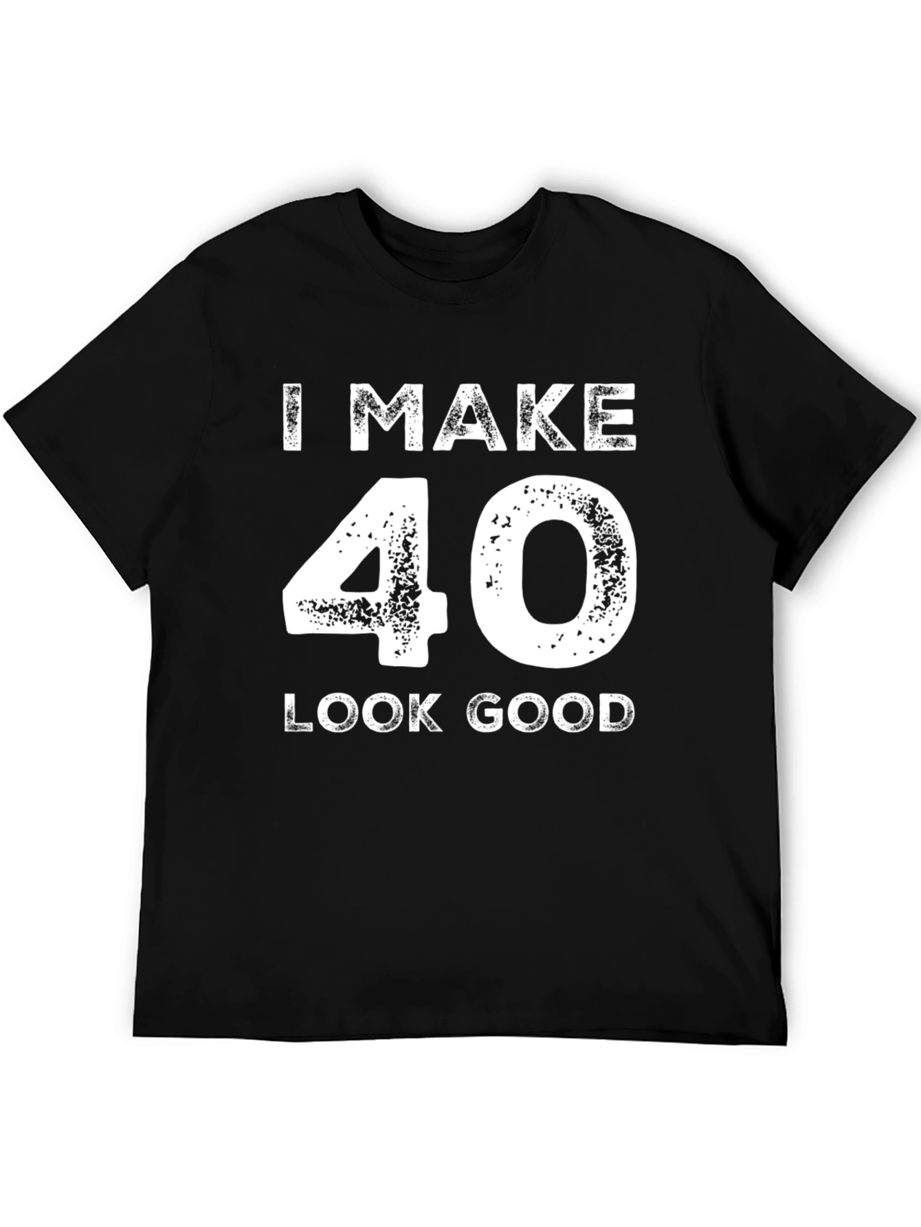 I Make 40 Look Good Black T-Shirt
