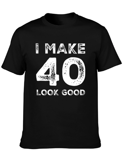 I Make 40 Look Good Black T-Shirt