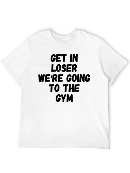 Get In Loser Gym T-Shirt