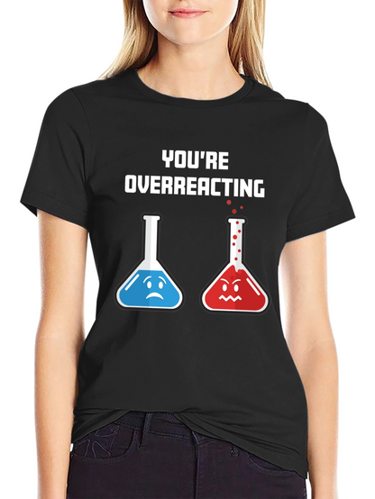 Youre Overreacting T-Shirt