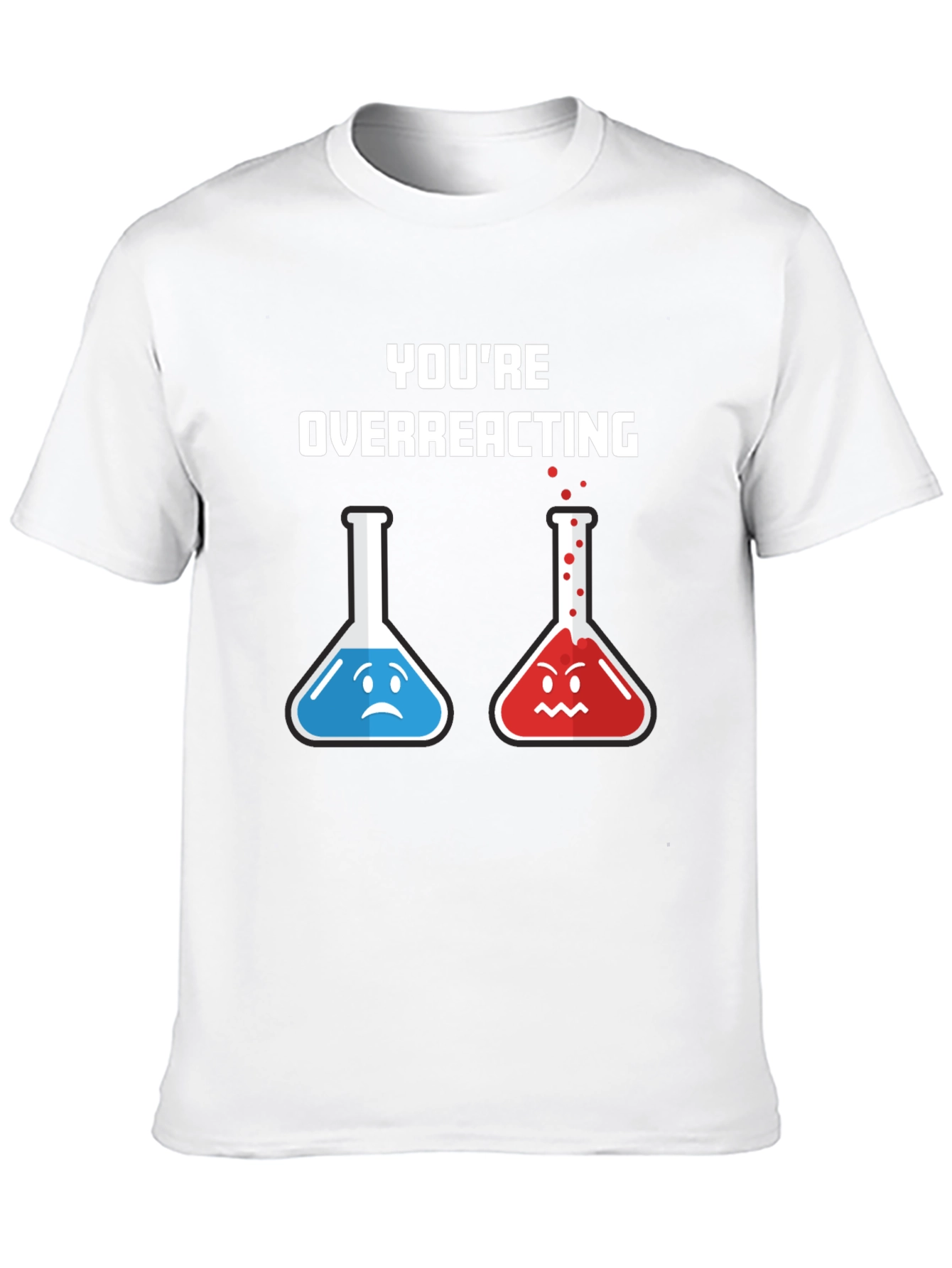Youre Overreacting T-Shirt