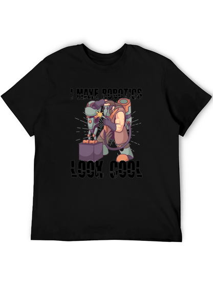 I Make Robotics Look Cool T-Shirt