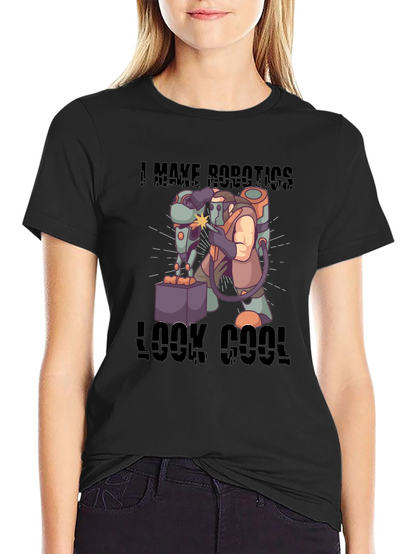 I Make Robotics Look Cool T-Shirt