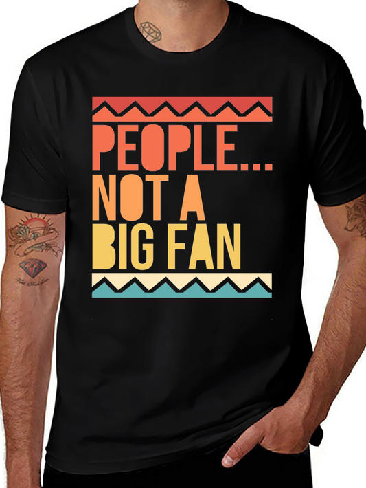 People Not A Big Fan Graphic Tee Funny Statement Shirt