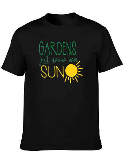 Gardens Just Wanna Have Sun T-Shirt