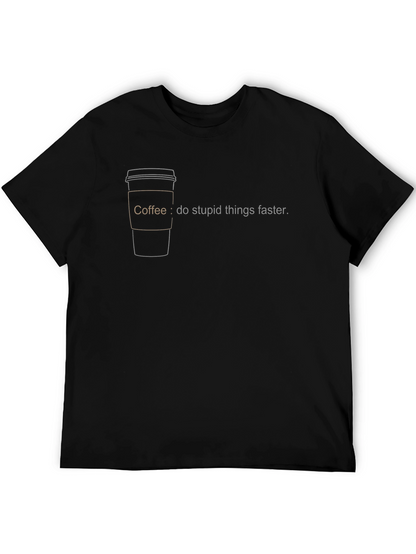 Coffee: Do Stupid Things Faster T-Shirt