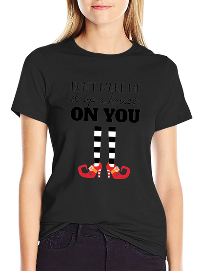 Dont Make Me Drop a House On You T-Shirt