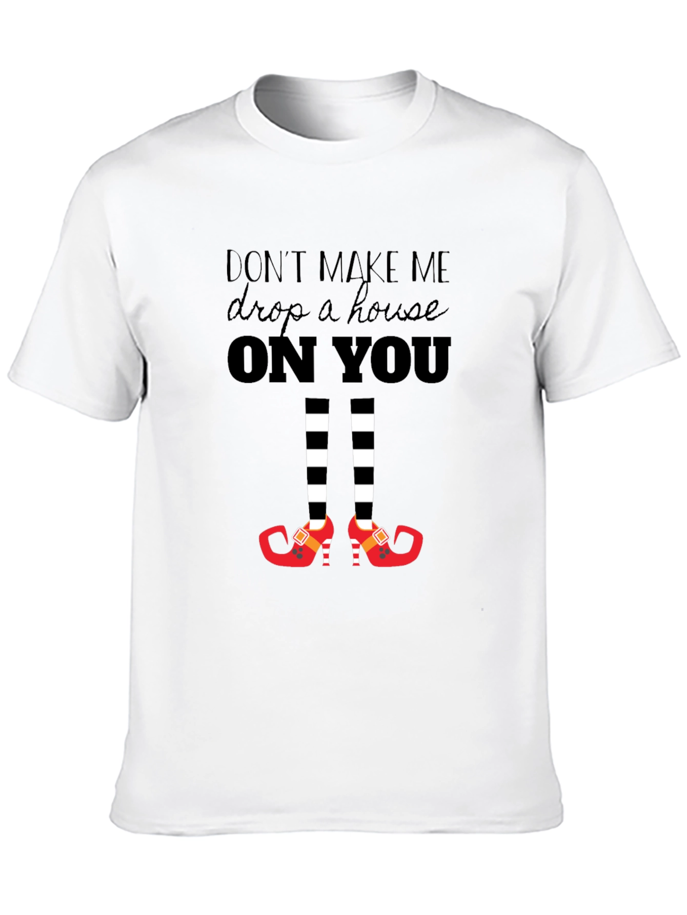 Dont Make Me Drop a House On You T-Shirt