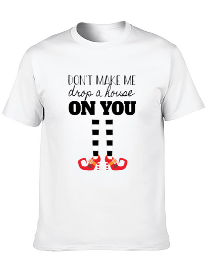 Dont Make Me Drop a House On You T-Shirt