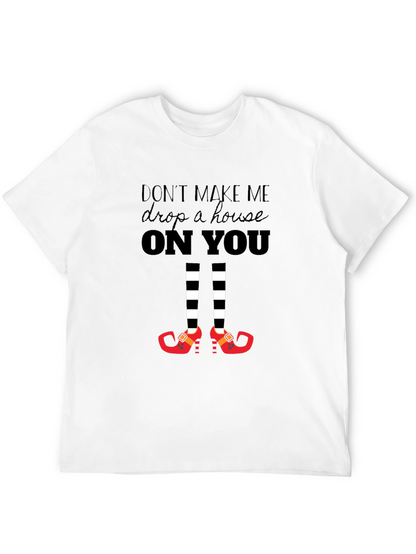 Dont Make Me Drop a House On You T-Shirt