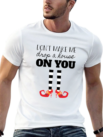 Dont Make Me Drop a House On You T-Shirt