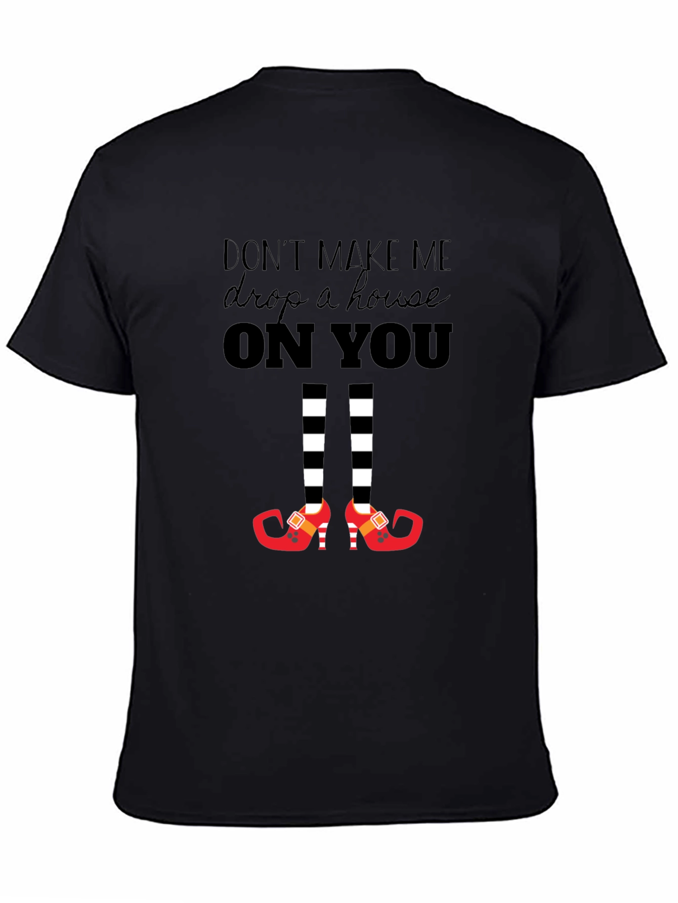 Dont Make Me Drop a House On You T-Shirt