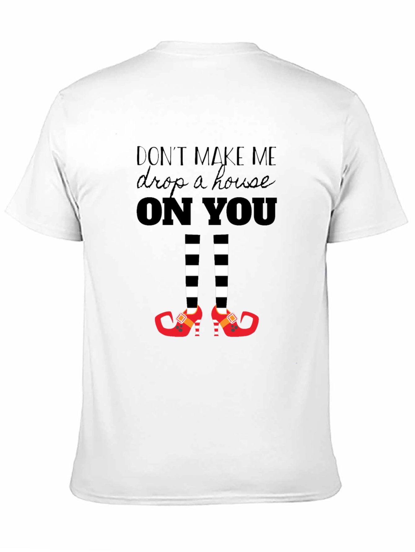 Dont Make Me Drop a House On You T-Shirt