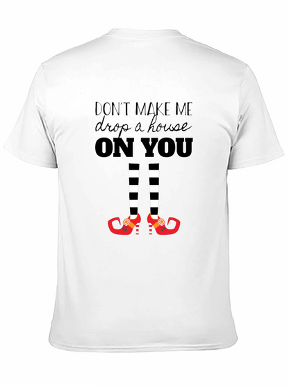Dont Make Me Drop a House On You T-Shirt