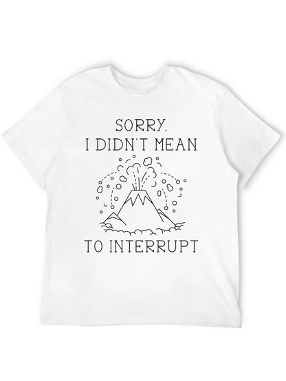 Sorry Didnt Mean to Interrupt Tee
