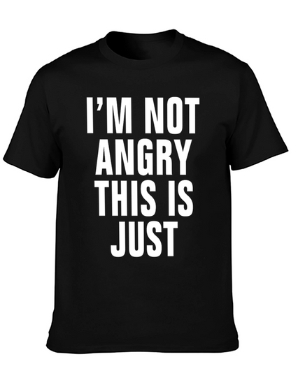 Im Not Angry This is Just Mens T-Shirt
