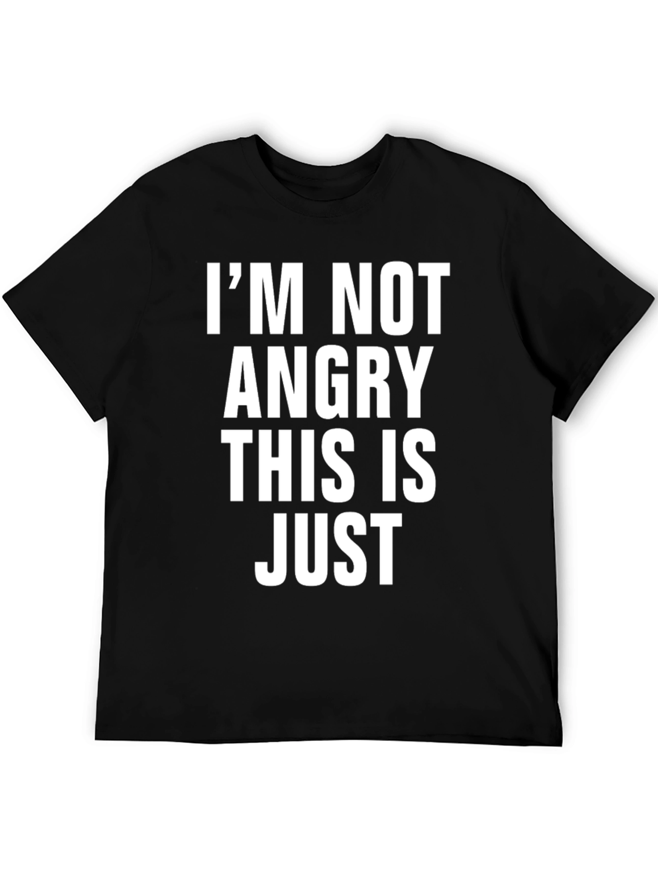 Im Not Angry This is Just Mens T-Shirt