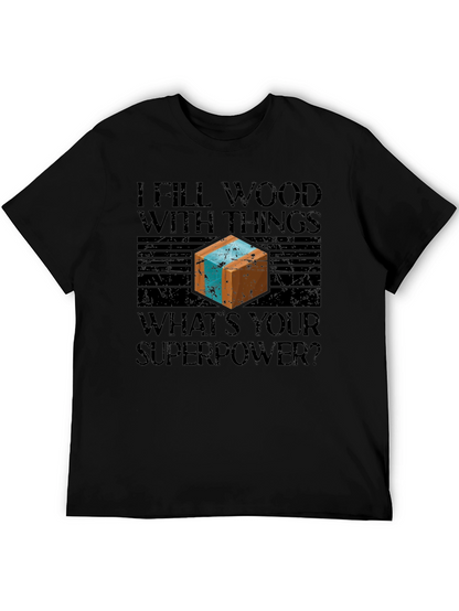 I Fill Wood With Things Mens Graphic T-Shirt