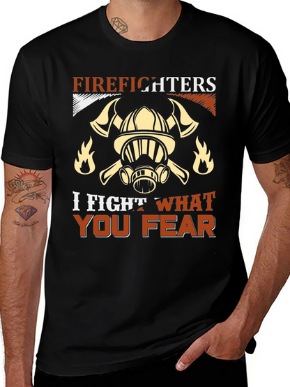 Firefighter T-Shirt: I Fight What You Fear