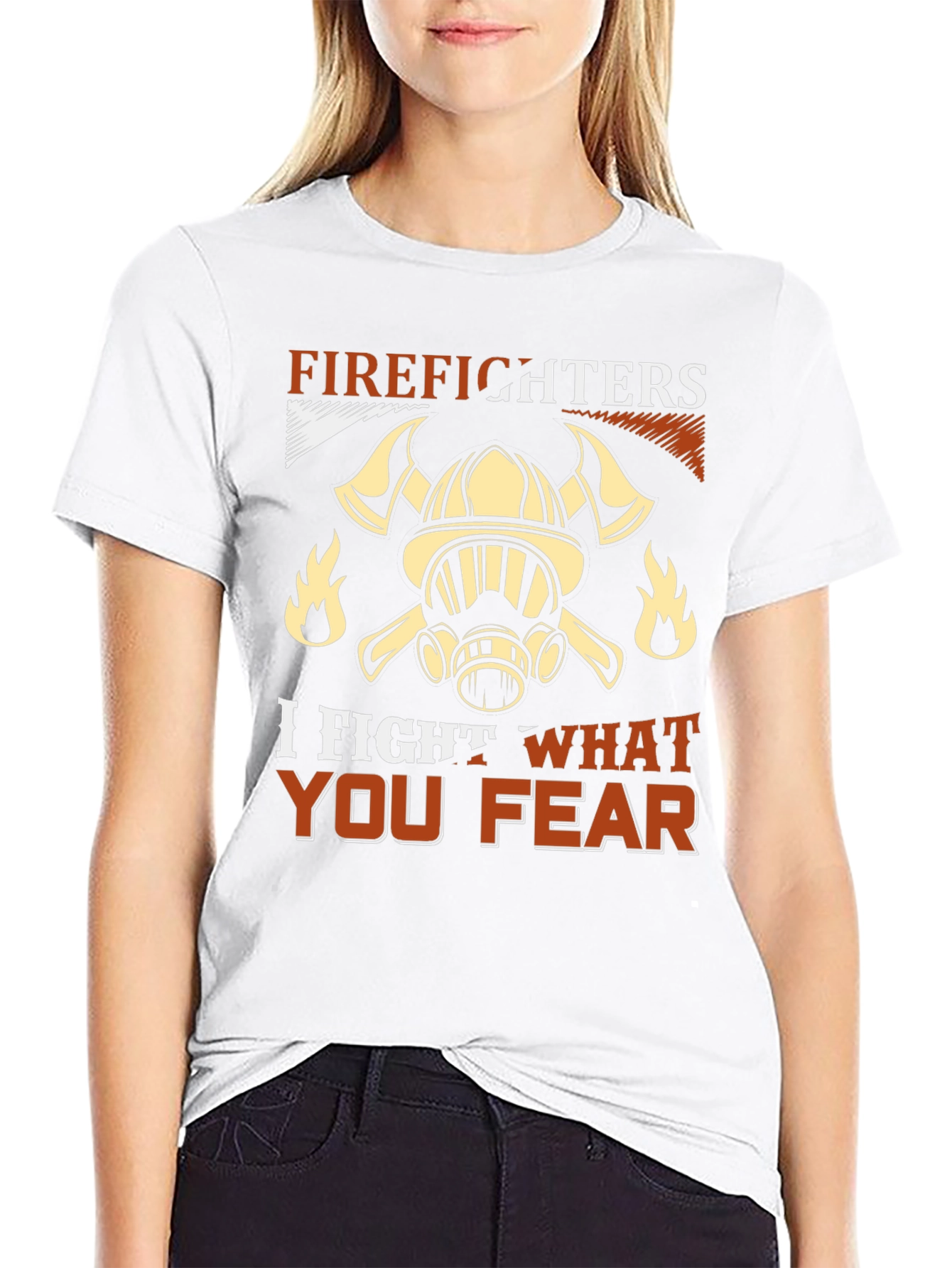 Firefighter T-Shirt: I Fight What You Fear