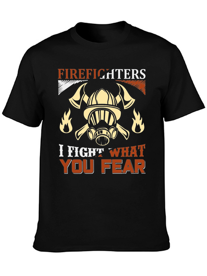 Firefighter T-Shirt: I Fight What You Fear